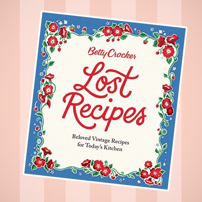 Betty Crocker Lost Recipes- Beloved Vintage Recipes for Today's Kitchen