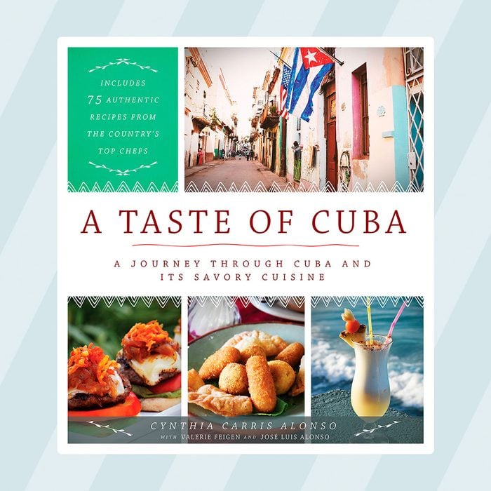 A Taste of Cuba: A Journey Through Cuba and Its Savory Cuisine, Includes 75 Authentic Recipes from the Country’s Top Chefs