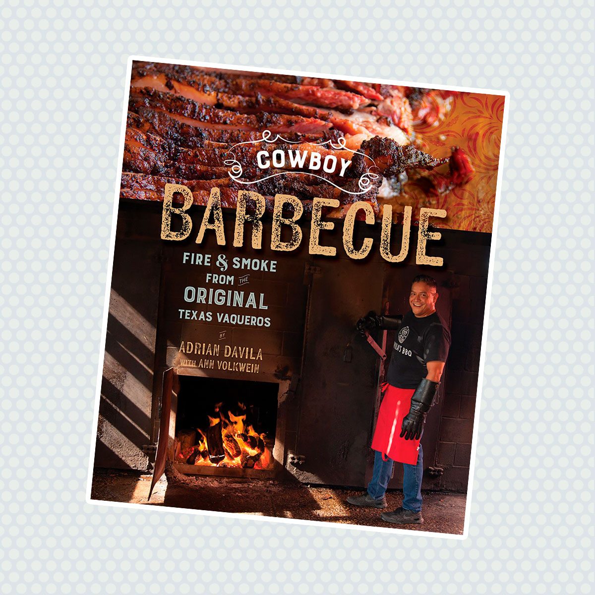 Cowboy Barbecue: Fire and Smoke from Original Texas Vaqueros